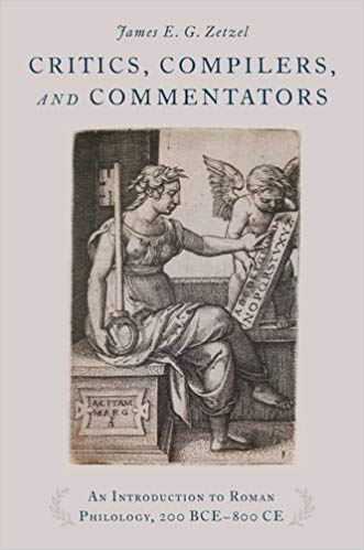 Critics, Compilers, and Commentators An Introduction to Roman Philology, 200 BCE-800 CE